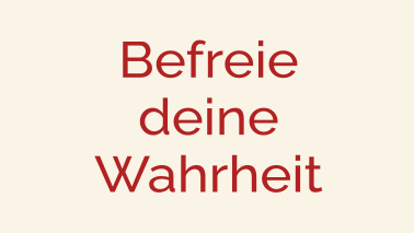 Befreie deine Wahrheit